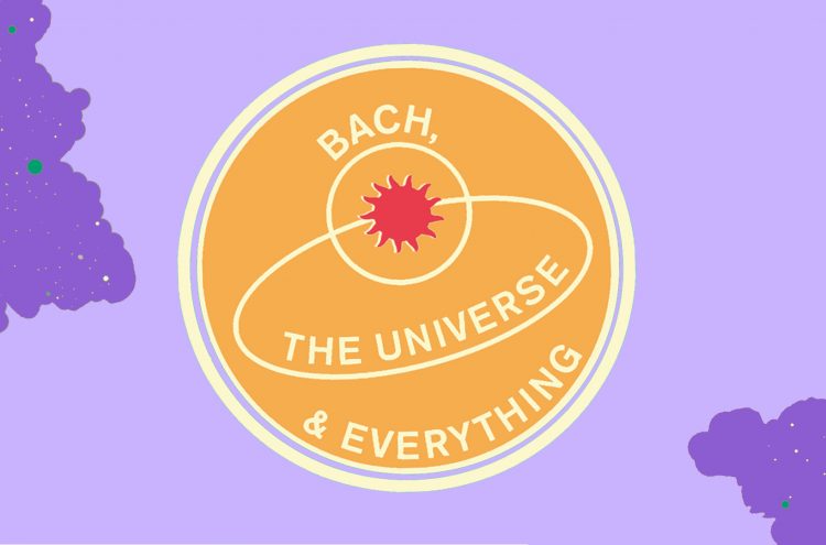 Bach, The Universe &#038; Everything: Summer 2020