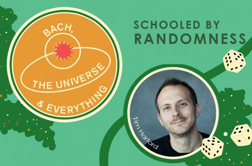Bach, the Universe and Everything: Schooled by Randomness